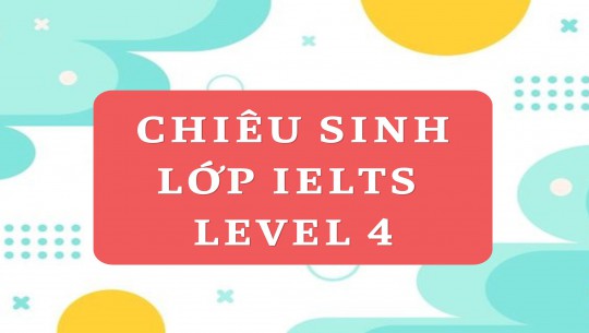 LỚP IELTS LEVEL 4 KHÓA THÁNG 8/2026